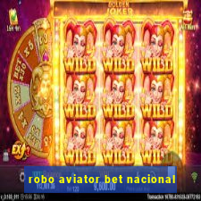 robo aviator bet nacional